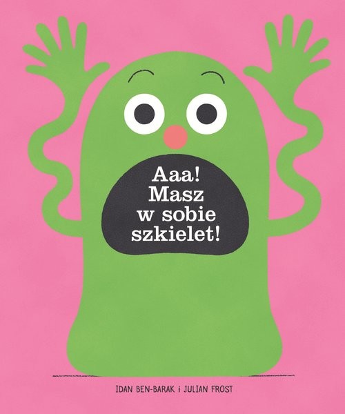 okładka Aaa Masz w sobie szkielet książka | Idan Ben-Barak, Julian Frost