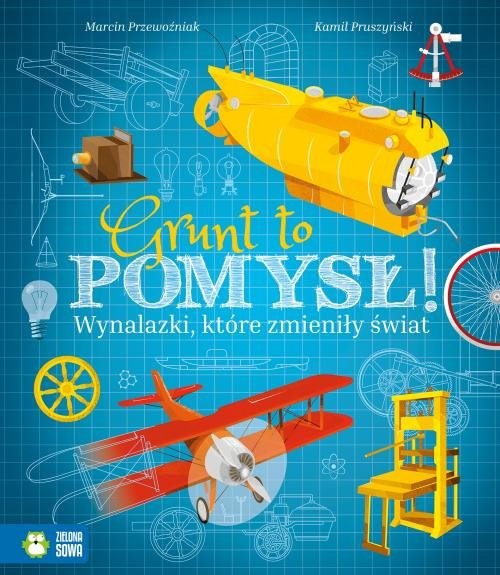 okładka Grunt to pomysł! Wynalazki, które zmieniły świat książka | Przewoźniak Marcin