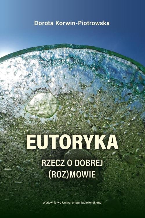 okładka Eutoryka Rzecz o dobrej (roz)mowie książka | Dorota Korwin-Piotrowska