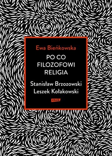okładka Po co filozofowi religia. Stanisław Brzozowski, Leszek Kołakowski książka | Ewa Bieńkowska