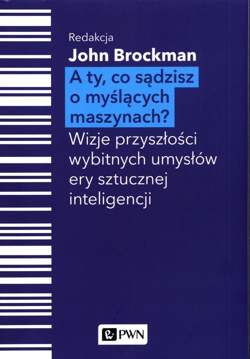 okładka A Ty, co sądzisz o myślących maszynach? Wizje przyszłości wybitnych umysłów ery sztucznej inteligencji książka