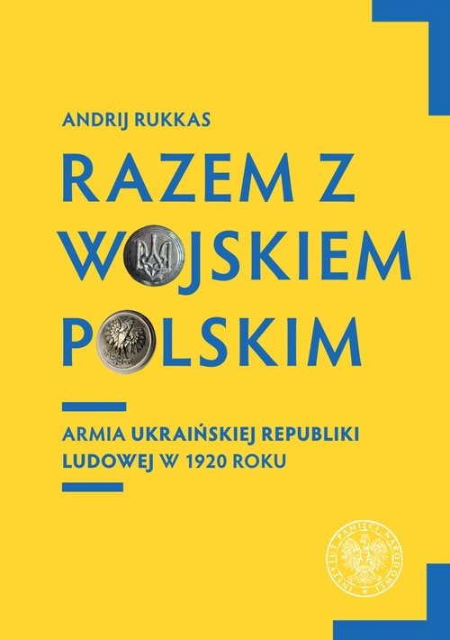okładka Razem z Wojskiem Polskim Armia Ukraińskiej Republiki Ludowej w 1920 r. książka | Andrij Rukkas