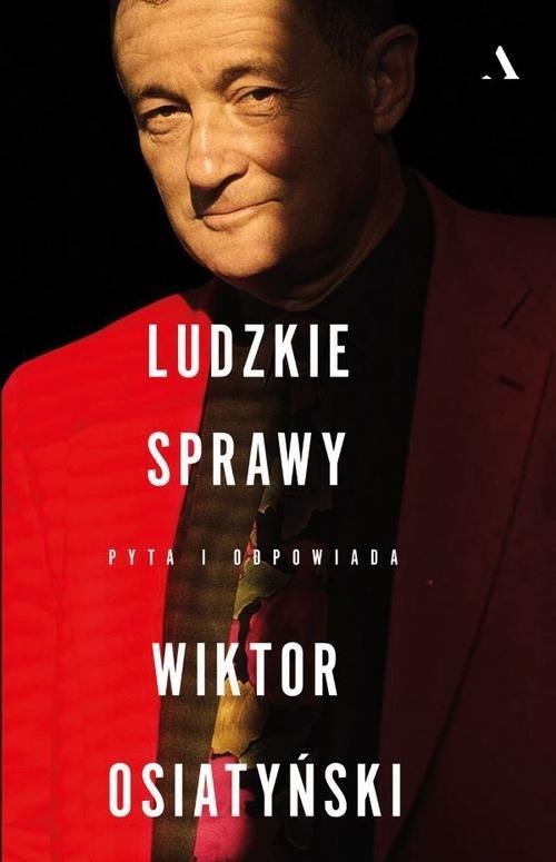 okładka Ludzkie sprawy Pyta i odpowiada Wiktor Osiatyński książka | Wiktor Osiatyński, Dorota Wodecka, Ewa Woydyłło-Osiatyńska
