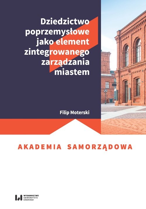 okładka Dziedzictwo poprzemysłowe jako element zintegrowanego zarządzania miastem książka | Moterski Filip