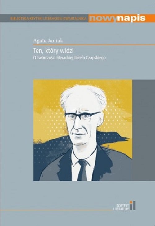 okładka Ten który widzi O twórczości literackiej Józefa Czapskiego. książka | Agata Janiak