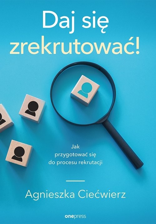 okładka Daj się zrekrutować! Jak przygotować się do procesu rekrutacji książka | Agnieszka Ciećwierz