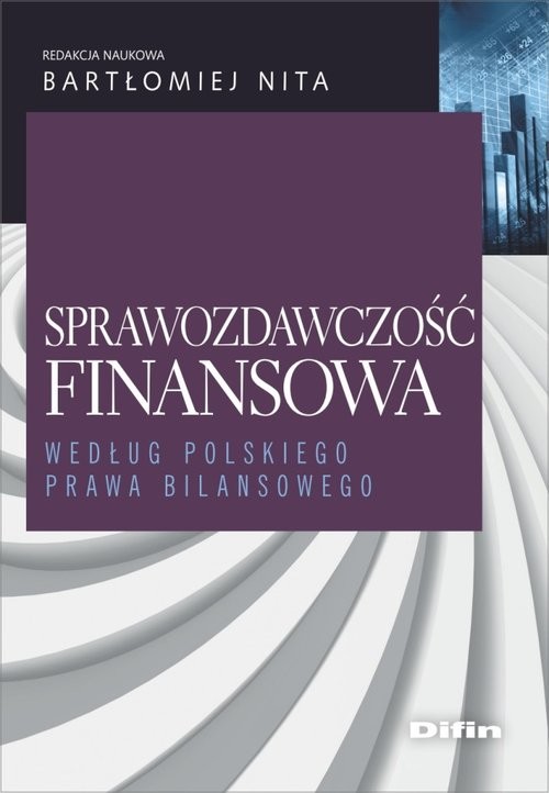 okładka Sprawozdawczość finansowa według polskiego prawa bilansowego książka | Bartłomiej redakcja naukowa Nita