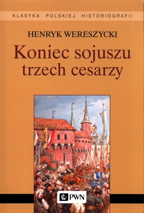 okładka Koniec sojuszu trzech cesarzy książka | Henryk Wereszycki
