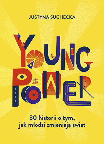 okładka Young power! 30 historii o tym, jak młodzi zmieniają świat książka | Suchecka Justyna