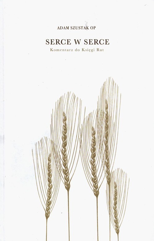 okładka Serce w serce Komentarz do Księgi Rut książka | Adam Szustak