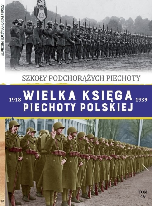 okładka Wielka Księga Piechoty Polskiej 1918-1939 Tom 49 Szkoła Podchorążych Piechoty książka