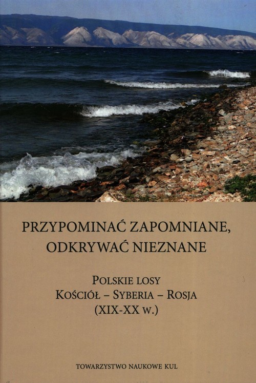 okładka Przypominać zapomniane Odkrywać nieznane Polskie losy Kościół - Syberia -Rosja XIX-XX w. książka