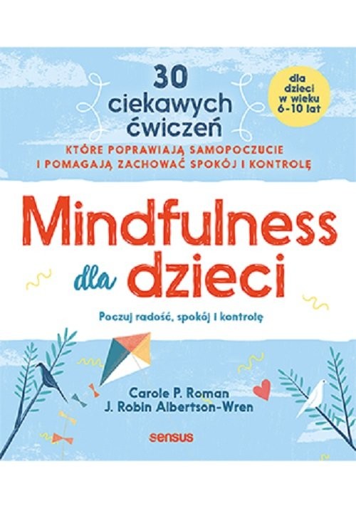 okładka Mindfulness dla dzieci Poczuj radość spokój i kontrolę książka | Carole P. Roman, J. Robin Albertson-Wren