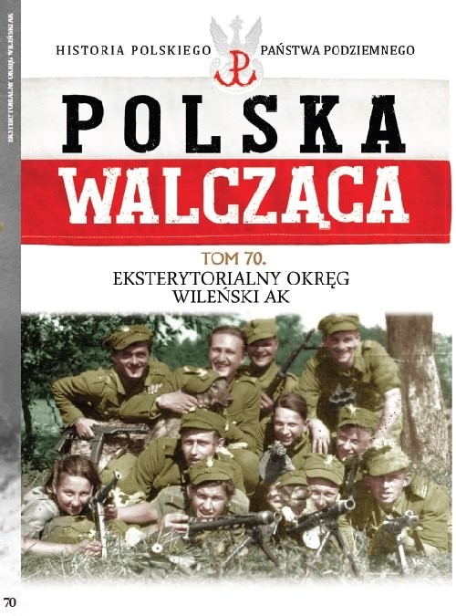 okładka Polska Walcząca Tom 70 Eksterytorialny Okręg WIleński AK książka | Opracowania Zbiorowe