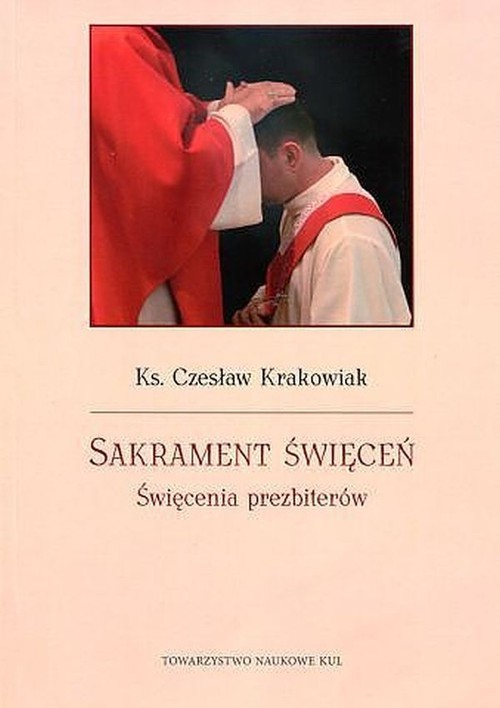 okładka Sakrament święceń Święcenia prezbiterów książka | Czesław Krakowiak
