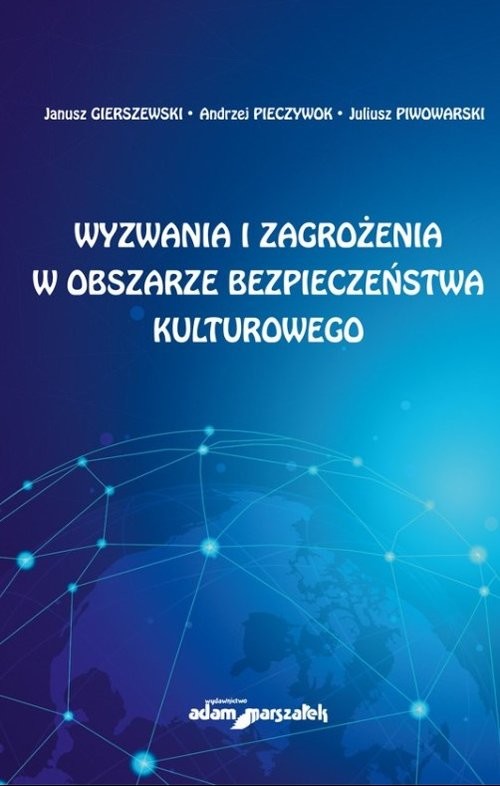 okładka Wyzwania i zagrożenia w obszarze bezpieczeństwa kulturowego książka | Janusz Gierszewski, Andrzej Pieczywok, Juliusz Piwowarski