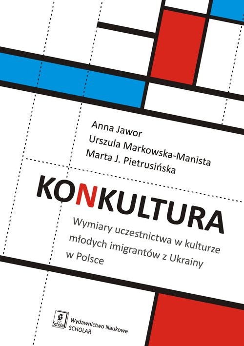 okładka Konkultura Wymiary uczestnictwa w kulturze młodych imigrantów z Ukrainy w Polsce książka | Anna Jawor, Urszula Markowska-Manista, Marta Jadwiga Pietrusińska