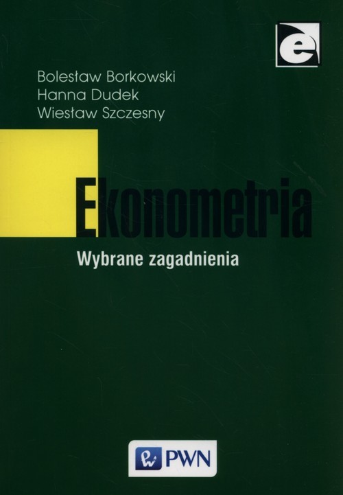 okładka Ekonometria Wybrane zagadnienia książka | Bolesław Borkowski, Hanna Dudek, Szczęsny Wiesław