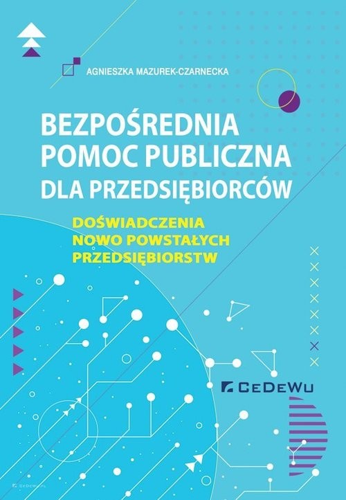 okładka Bezpośrednia pomoc publiczna dla przedsiębiorców Doświadczenia nowo powstałych przedsiębiorstw książka | Agnieszka Mazurek-Czarnecka