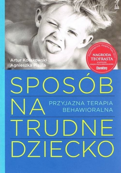 okładka Sposób na trudne dziecko Przyjazna terapia behawioralna książka | Artur Kołakowski, Agnieszka Pisula