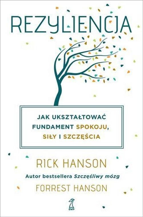 okładka Rezyliencja Jak ukształtować fundament spokoju, siły i szczęścia książka | Rick Hanson, Forrest Hanson