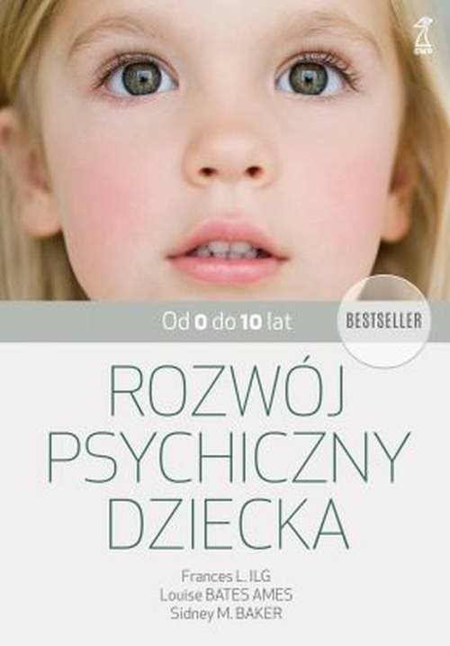 okładka Rozwój psychiczny dziecka od 0 do 10 lat książka | Frances L. Ilg, Louise Bates Ames, Sidney M. Baker