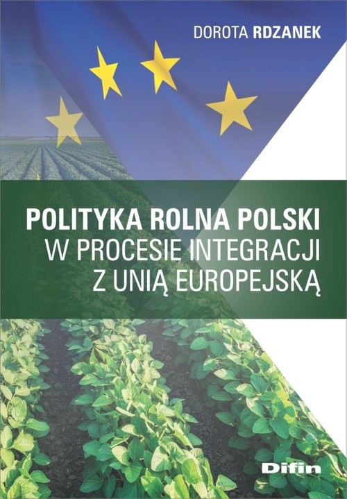 okładka Polityka rolna Polski w procesie integracji z Unią Europejską książka | Rdzanek Dorota