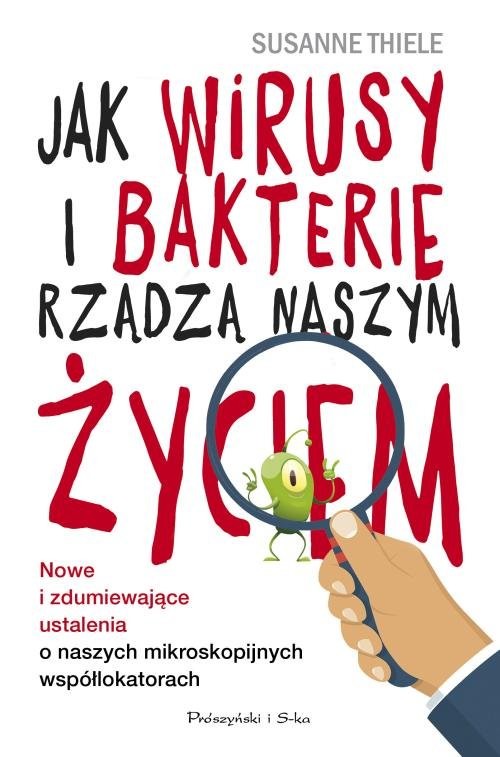 okładka Jak wirusy i bakterie rządzą naszym życiem. Nowe i zdumiewające ustalenia o naszych mikroskopijnych książka | Susanne Thiele