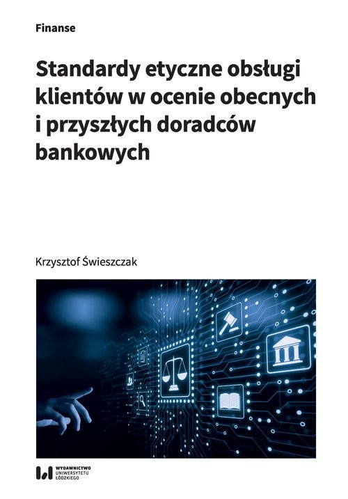 okładka Standardy etyczne obsługi klientów w ocenie obecnych i przyszłych doradców bankowych książka | Krzysztof Świeszczak