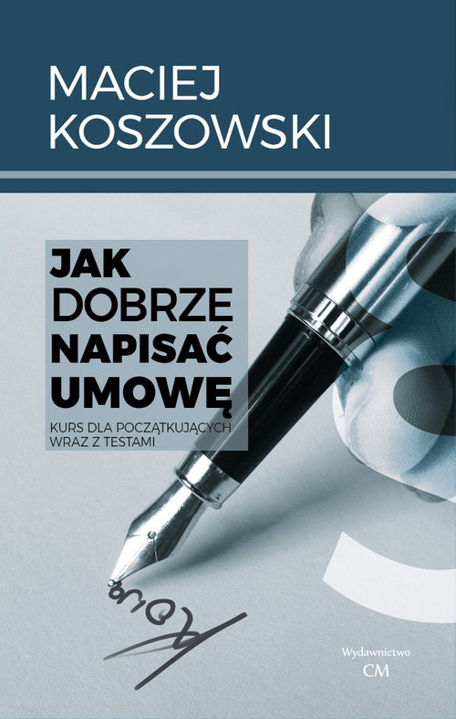 okładka Jak dobrze napisać umowę Kurs dla początkujących wraz z testami książka | Koszowski Maciej