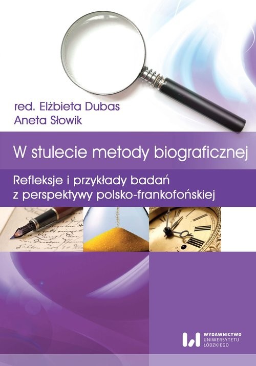 okładka W stulecie metody biograficznej Refleksje i przykłady badań z perspektywy polsko-frankofońskiej książka