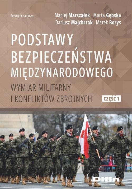 okładka Podstawy bezpieczeństwa międzynarodowego Wymiar militarny i konfliktów zbrojnych. Część 1 książka | Marszałek Maciej, Maria Gębska, Dariusz Majchrzak