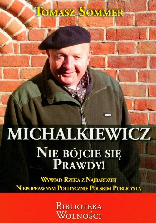 okładka Michalkiewicz Nie bójcie się prawdy! Wywiad-rzeka z najbardziej niepoprawnym politycznie polskim publicystą książka | Tomasz Sommer