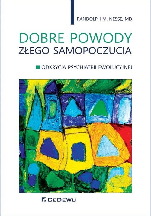 okładka Dobre powody złego samopoczucia Odkrycia psychiatrii ewolucyjnej książka | Randolph M. Nesse