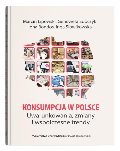 okładka Konsumpcja w Polsce Uwarunkowania, zmiany i współczesne trendy książka | Lipowski Marcin, Genowefa Sobczyk, Ilona Bondos, Inga Słowikowska