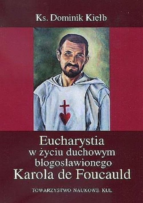 okładka Eucharystia w życiu duchowym błogosławionego Karola de Foucauld książka | Kiełb Dominik