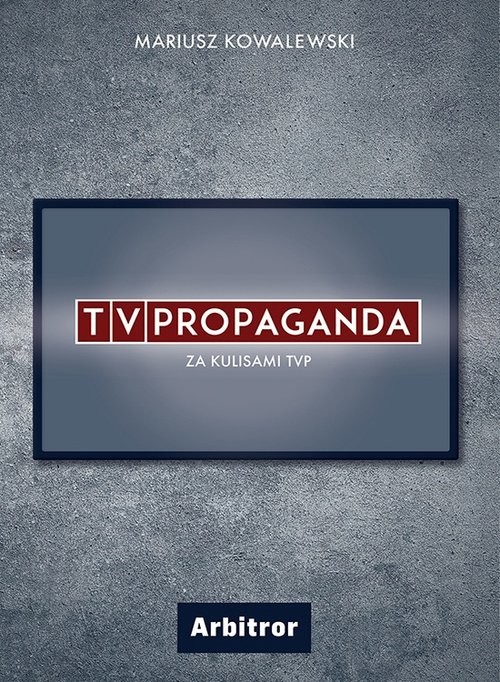 okładka TVPropaganda  Za kulisami TVP książka | Kowalewski Mariusz