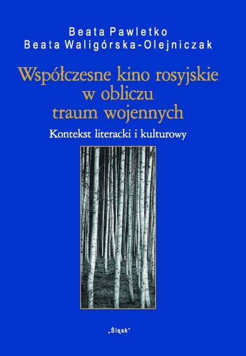 okładka Współczesne kino rosyjskie w obliczu traum wojennych Kontekst literacki i kulturowy książka | Beata Pawletko, Beata Waligórska-Olejniczak