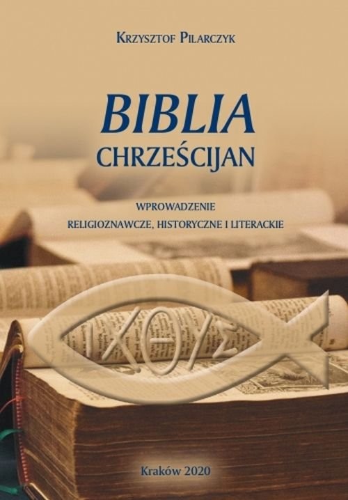 okładka Biblia chrześcijan Wprowadzenia religioznawcze, historyczne i literackie książka | Krzysztof Pilarczyk