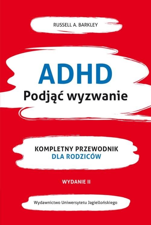 okładka ADHD Podjąć wyzwanie Kompletny przewodnik dla rodziców (nowe wydanie) książka | Russell A. Barkley