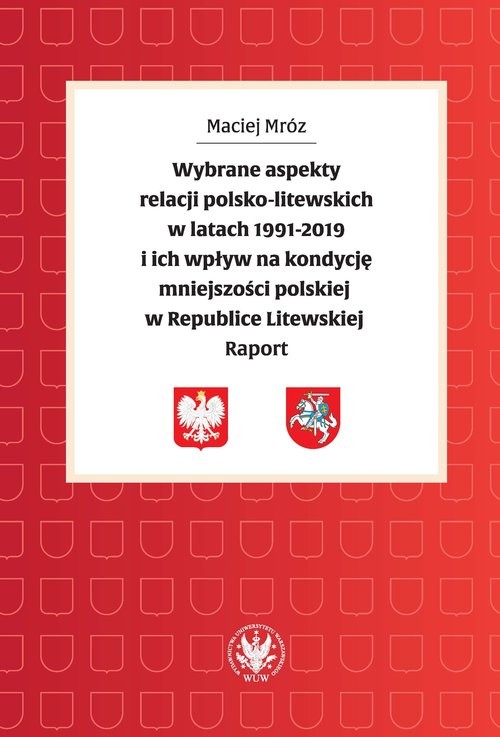 okładka Wybrane aspekty relacji polsko-litewskich w latach 1991-2019 i ich wpływ na kondycję mniejszości książka | Mróz Maciej