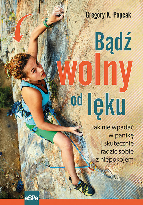 okładka Bądź wolny od lęku Jak nie wpadać w panikę i skutecznie radzić sobie z niepokojem książka | Gregory K. Popcak
