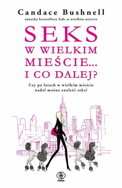 okładka Seks w wielkim mieście i co dalej? książka | Candace Bushnell