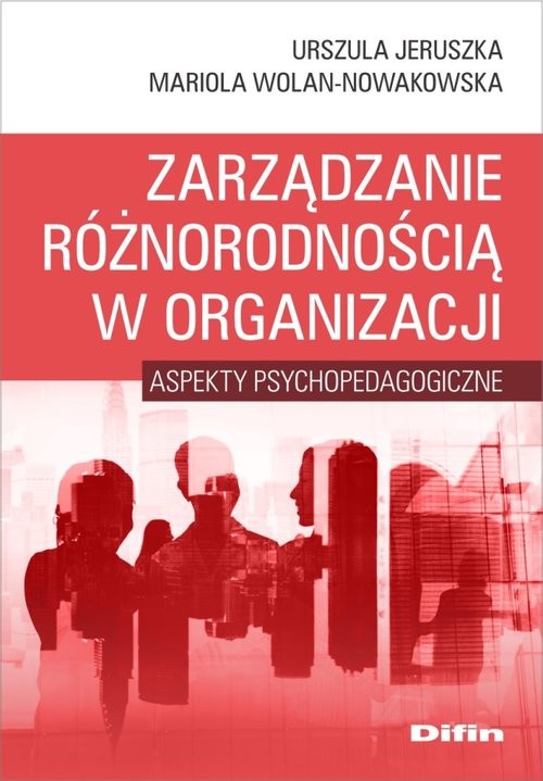 okładka Zarządzanie różnorodnością w organizacji Aspekty psychopedagogiczne książka | Urszula Jeruszka, Mariola Wolan-Nowakowska