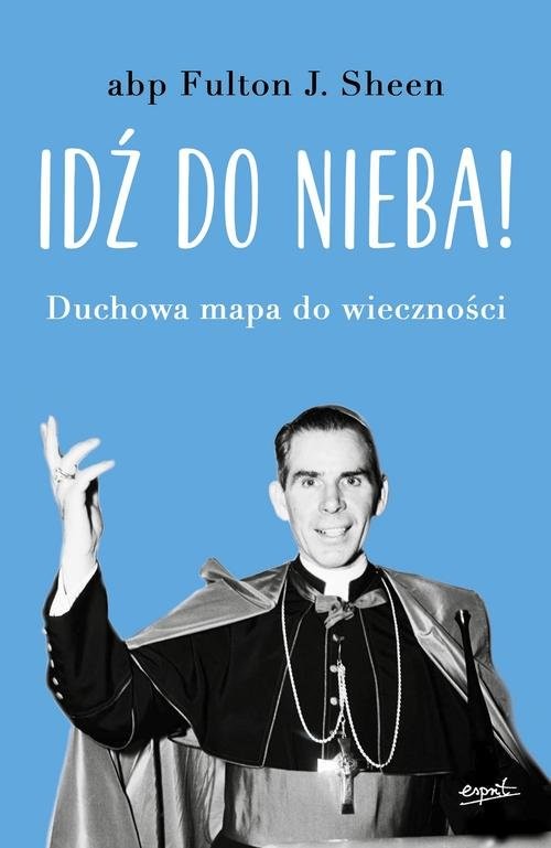 okładka Idź do nieba! Duchowa mapa do wieczności książka | Sheen Fulton Abp