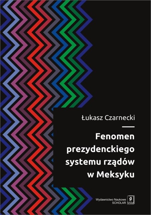 okładka Fenomen prezydenckiego systemu rządów w Meksyku książka | Łukasz Czarnecki