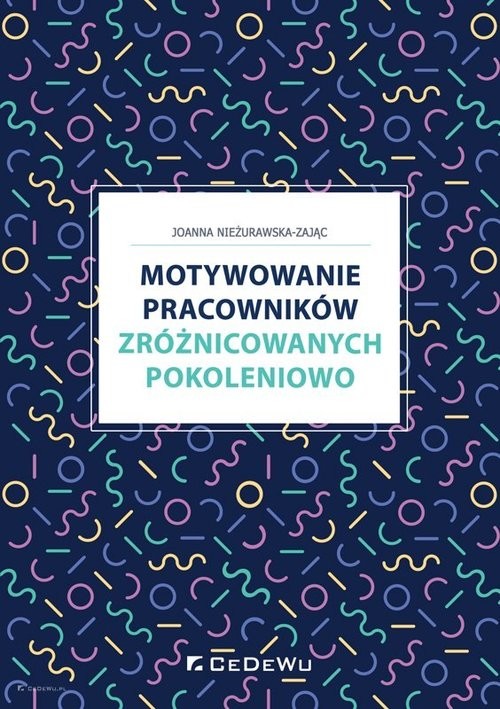 okładka Motywowanie pracowników zróżnicowanych pokoleniowo książka | Joanna Nieżurawska-Zając