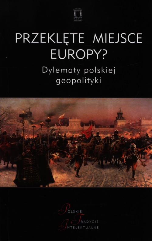 okładka Przeklęte miejsce Europy? Dylematy polskiej geopolityki książka