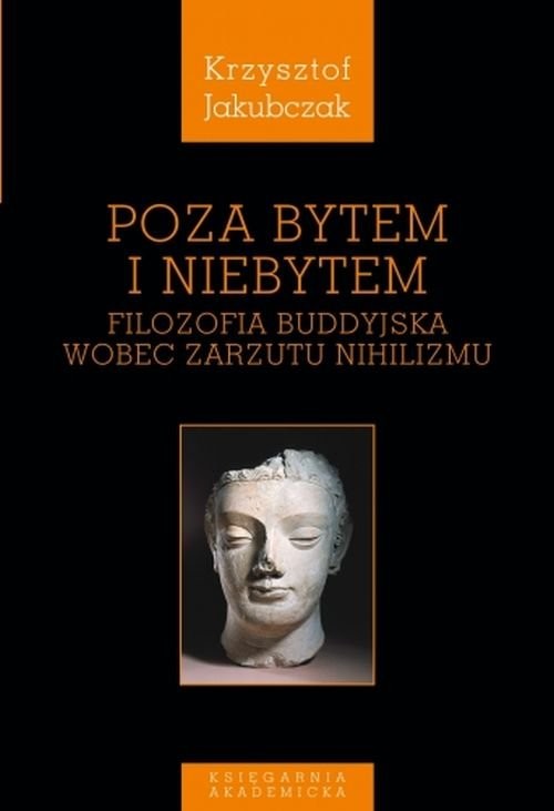 okładka Poza bytem i niebytem Filozofia buddyjska wobec zarzutu nihilizmu książka | Jakubczak Krzysztof