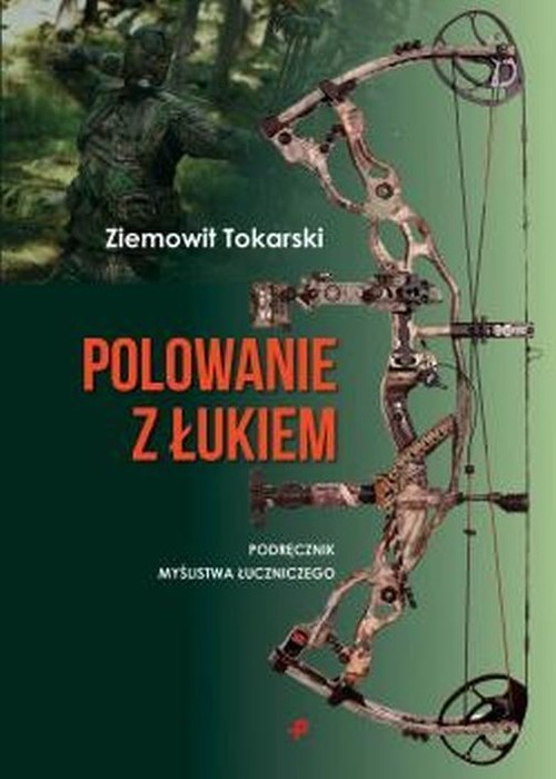 okładka Polowanie z łukiem podręcznik myślistwa łuczniczego książka | Ziemowit Tokarski